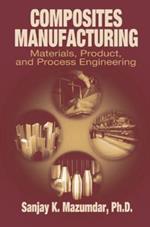 Composites Manufacturing: Materials, Product, and Process Engineering