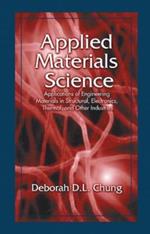 Applied Materials Science: Applications of Engineering Materials in Structural, Electronics, Thermal, and Other Industries