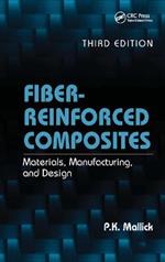 Fiber-Reinforced Composites: Materials, Manufacturing, and Design, Third Edition
