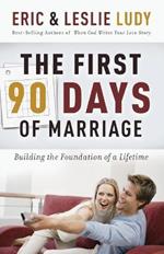 The First 90 Days of Marriage: Building the Foundations of a Lifetime