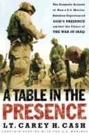 A Table in the Presence: The Dramatic Account of How a U.S. Marine Battalion Experienced God's Presence Amidst the Chaos of the War in Iraq