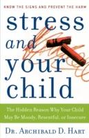 Stress and Your Child: The Hidden Reason Why Your Child May Be Moody, Resentful, or Insecure