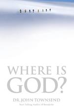 Where Is God?: Finding His Presence, Purpose and Power in Difficult Times