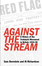 Against the Stream: A History of the Trotskyist Movement in Britain, 1924-38