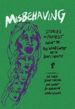 Misbehaving: Stories of protest against the Miss World contest and the beauty industry