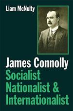 James Connolly: Socialist, Nationalist and Internationalist