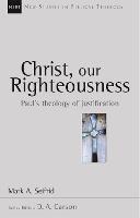 Christ our righteousness: Paul'S Theology Of Justification
