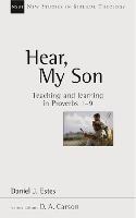 Hear, My Son: Teaching And Learning In Proverbs 1-9