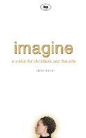 Imagine: A Vision For Christians And The Arts