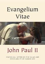 Evangelium Vitae (Gospel of Life): Encyclical Letter on the Value and Inviolability of Human Life