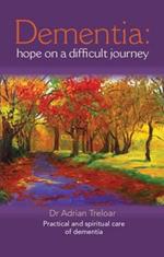 Dementia: Hope on a Difficult Journey: Practical and Spiritual Care