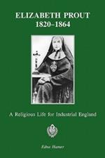 Elizabeth Prout: 1820-1864: A Religious Life for Industrial England