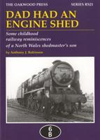 Dad Had an Engine Shed: Some Childhood Railway Reminiscences of a North Wales Shedmaster's Son