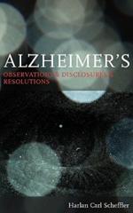 Alzheimer's: Observations & Disclosures & Resolutions