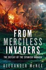 From Merciless Invaders: The Defeat of the Spanish Armada