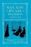 May, Lou and Cass: Jane Austen's Nieces in Ireland