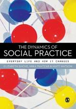 The Dynamics of Social Practice: Everyday Life and how it Changes