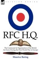 R. F. C. H. Q.: the Command & Organisation of the British Air Force During the First World War in Europe