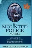 The Mounted Police Novels: Volume 3-Isobel: A Romance of the Northern Trail & the Golden Snare