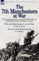 The 7th Manchesters at War: Two Linked Accounts of the First World War on the Middle Eastern & Western Fronts