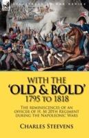 With the 'Old & Bold' 1795 to 1818: the Reminiscences of an Officer of H. M 20th Regiment During the Napoleonic Wars