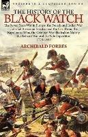 The History of the Black Watch: the Seven Years War in Europe, the French and Indian War, Colonial American Frontier and the Caribbean, the Napoleonic Wars, the Crimean War, the Indian Mutiny, the Ashanti War and the Nile Expedition
