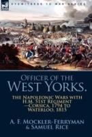 Officer of the West Yorks: the Napoleonic Wars with H.M. 51st Regiment-Corsica, 1794 to Waterloo, 1815