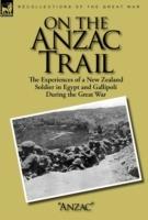 On the Anzac Trail: the Experiences of a New Zealand Soldier in Egypt and Gallipoli During the Great War