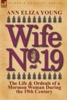 Wife No. 19: The Life & Ordeals of a Mormon Woman During the 19th Century