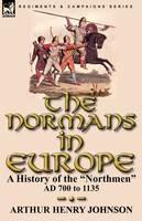 The Normans in Europe: a History of the Northmen AD 700 to 1135