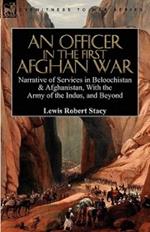 An Officer in the First Afghan War: Narrative of Services in Beloochistan & Afghanistan, with the Army of the Indus, and Beyond