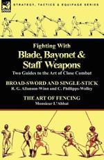 Fighting with Blade, Bayonet & Staff Weapons: Two Guides to the Art of Close Combat