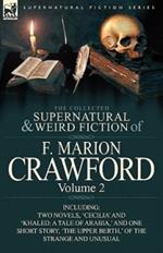 The Collected Supernatural and Weird Fiction of F. Marion Crawford: Volume 2-Including Two Novels, 'Cecilia' and 'Khaled: A Tale of Arabia, ' and One