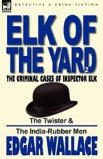 Elk of the 'Yard'-The Criminal Cases of Inspector Elk: Volume 2-The Twister & the India-Rubber Men