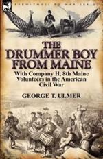 The Drummer Boy from Maine: With Company H, 8th Maine Volunteers in the American Civil War