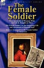 The Female Soldier: Two Accounts of Women Who Served & Fought as Men