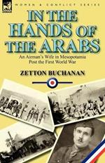 In the Hands of the Arabs: An Airman's Wife in Mesopotamia Post the First World War