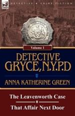 Detective Gryce, N. Y. P. D.: Volume: 1-The Leavenworth Case and That Affair Next Door