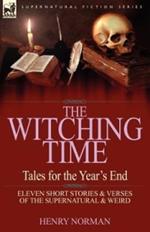 The Witching Time: Tales for the Year's End-11 Short Stories & Verses of the Supernatural & Weird