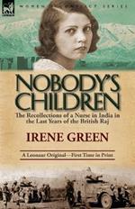 Nobody's Children: The Recollections of a Nurse in India in the Last Years of the British Raj