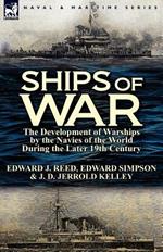 Ships of War: The Development of Warships by the Navies of the World During the Later 19th Century