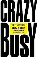 Crazy Busy: Keeping Sane in a Stressful World