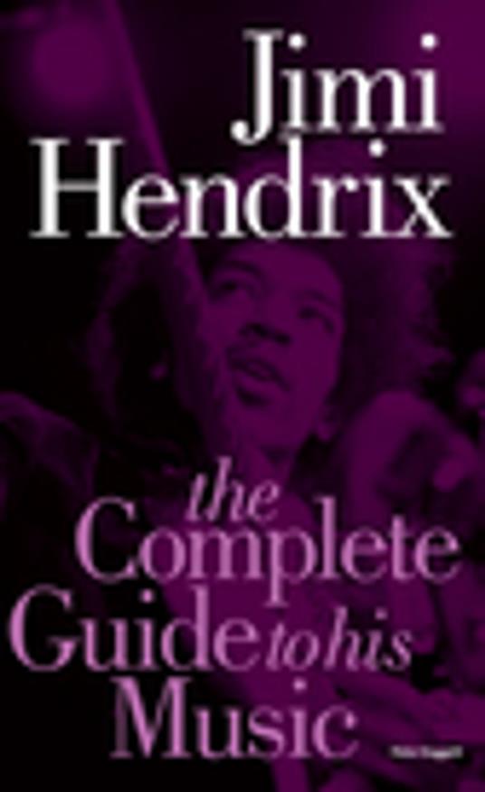 Jimi Hendrix: The Complete Guide to His Music