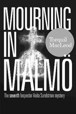 Mourning in Malmo: The seventh Inspector Anita Sundstrom mystery