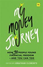 My Money Journey: How 30 People Found Financial Freedom - And You Can Too