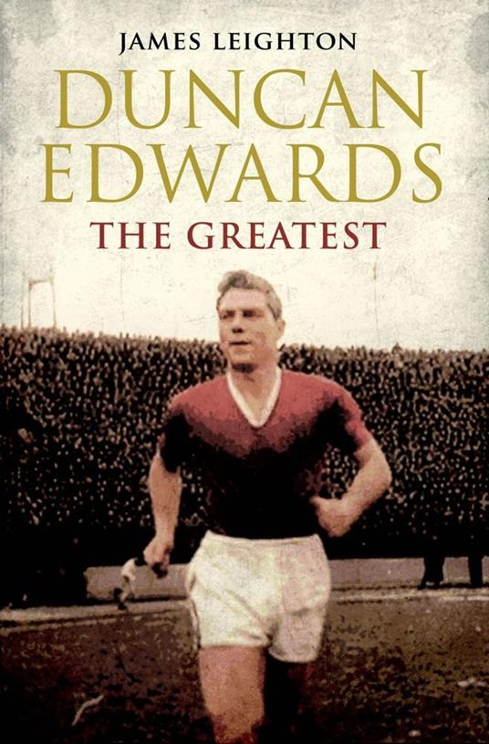 Duncan Edwards: The Greatest