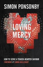 Loving Mercy: How to serve a tender-hearted saviour