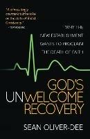 God's Unwelcome Recovery: Why the new establishment wants to proclaim the death of faith