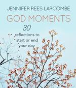 God Moments: 30 reflections to start or end your day