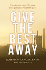 Give the Best Away: The story of one of Britain's most generous philanthropists